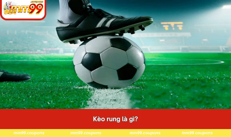 Kèo rung là gì?