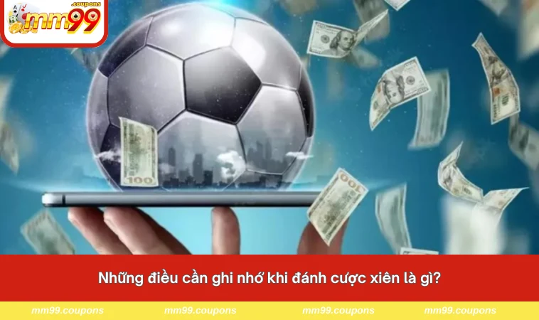 Những điều cần ghi nhớ khi đánh cược xiên là gì?