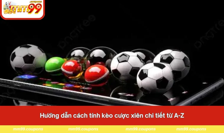 Hướng dẫn cách tính kèo cược xiên chi tiết từ A-Z
