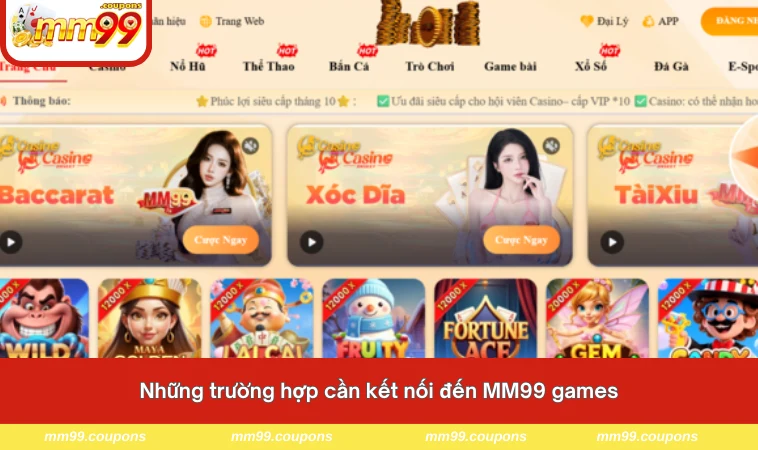 Những trường hợp cần kết nối đến MM99 games