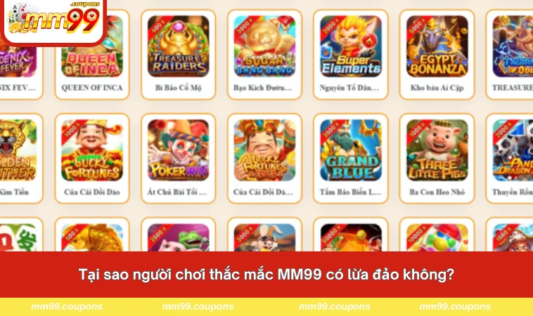 Tại sao người chơi thắc mắc MM99 có lừa đảo không?